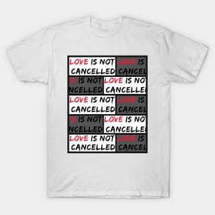 Love is not Cancelled T-Shirt